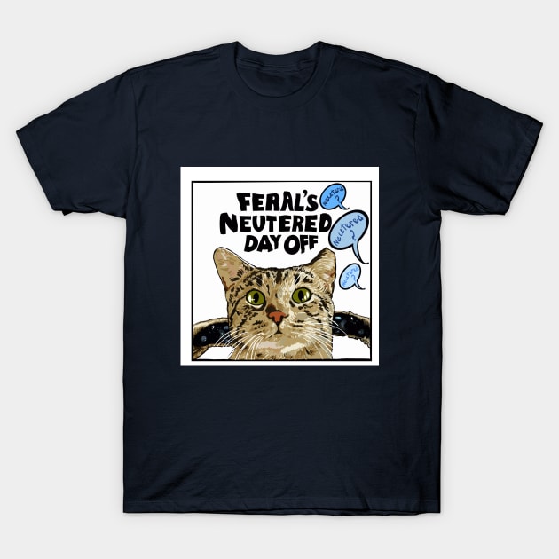 Feral's Neutered Day Off T-Shirt by TAP4242